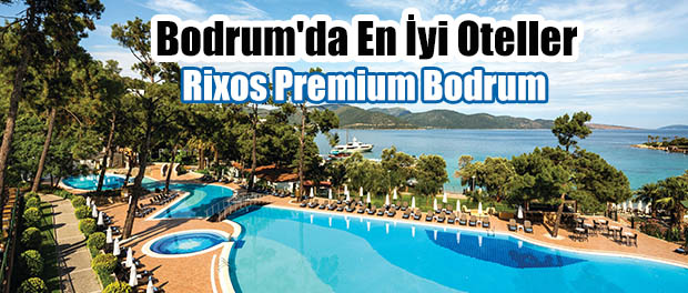Bodrum’da En iyi Oteller – Rixos Premium Bodrum